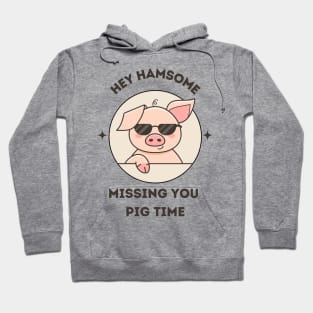 Hey hamsome. Missing you pig time - cute and funny pun Hoodie